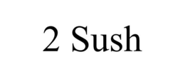 2 SUSH trademark