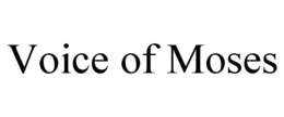 VOICE OF MOSES trademark