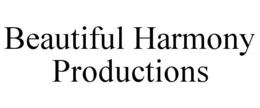 BEAUTIFUL HARMONY PRODUCTIONS trademark