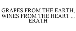 GRAPES FROM THE EARTH, WINES FROM THE HEART ... ERATH trademark