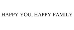 HAPPY YOU, HAPPY FAMILY trademark