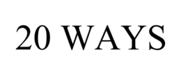 20 WAYS trademark