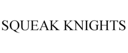 SQUEAK KNIGHTS trademark