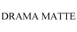 DRAMA MATTE trademark