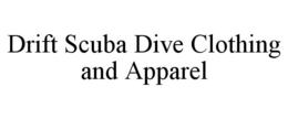 DRIFT SCUBA DIVE CLOTHING AND APPAREL trademark
