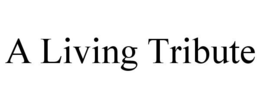 A LIVING TRIBUTE trademark