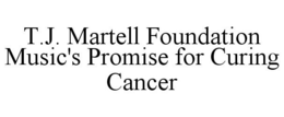 T.J. MARTELL FOUNDATION MUSIC'S PROMISEFOR CURING CANCER trademark