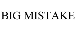 BIG MISTAKE trademark