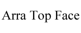 ARRA TOP FACE trademark