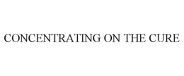 CONCENTRATING ON THE CURE trademark