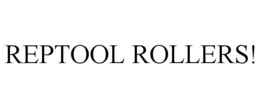 REPTOOL ROLLERS! trademark