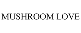 MUSHROOM LOVE trademark