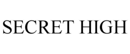 SECRET HIGH trademark