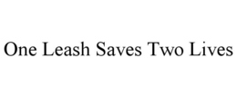 ONE LEASH SAVES TWO LIVES trademark