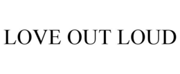 LOVE OUT LOUD trademark
