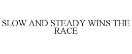 SLOW AND STEADY WINS THE RACE trademark