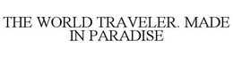 THE WORLD TRAVELER. MADE IN PARADISE trademark