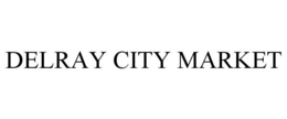 DELRAY CITY MARKET trademark