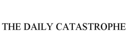 THE DAILY CATASTROPHE trademark
