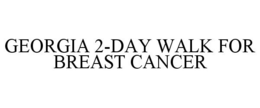GEORGIA 2-DAY WALK FOR BREAST CANCER trademark
