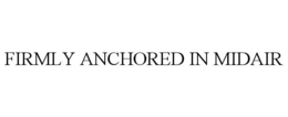 FIRMLY ANCHORED IN MIDAIR trademark