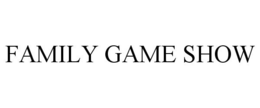 FAMILY GAME SHOW trademark