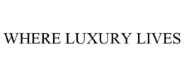 WHERE LUXURY LIVES trademark