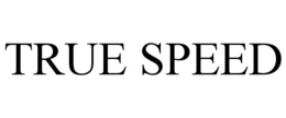 TRUE SPEED trademark