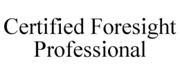 CERTIFIED FORESIGHT PROFESSIONAL trademark