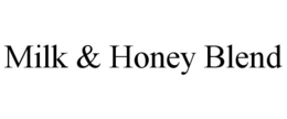 MILK & HONEY BLEND trademark