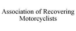ASSOCIATION OF RECOVERING MOTORCYCLISTS trademark