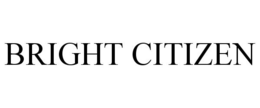 BRIGHT CITIZEN trademark