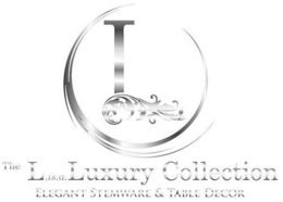 L THE L.IS.A. LUXURY COLLECTION ELEGANT STEMWARE & TABLE DECOR trademark