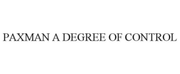PAXMAN A DEGREE OF CONTROL trademark