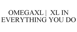 OMEGAXL | XL IN EVERYTHING YOU DO trademark