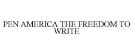 PEN AMERICA THE FREEDOM TO WRITE trademark