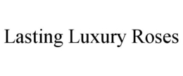 LASTING LUXURY ROSES trademark