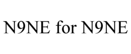 N9NE FOR N9NE trademark