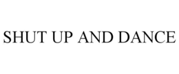 SHUT UP AND DANCE trademark