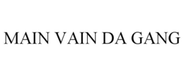 MAIN VAIN DA GANG trademark