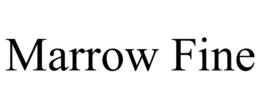 MARROW FINE trademark