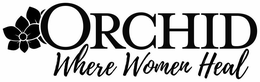 ORCHID WHERE WOMEN HEAL trademark