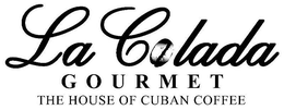 LA COLADA GOURMET THE HOUSE OF CUBAN COFFEE trademark