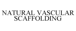 NATURAL VASCULAR SCAFFOLDING trademark