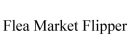 FLEA MARKET FLIPPER trademark