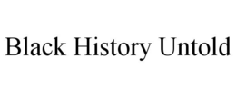 BLACK HISTORY UNTOLD trademark