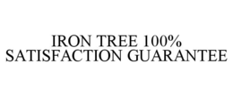 IRON TREE 100% SATISFACTION GUARANTEE trademark