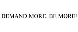 DEMAND MORE. BE MORE! trademark