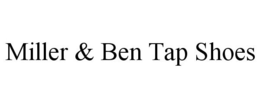 MILLER & BEN TAP SHOES trademark