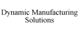 DYNAMIC MANUFACTURING SOLUTIONS trademark